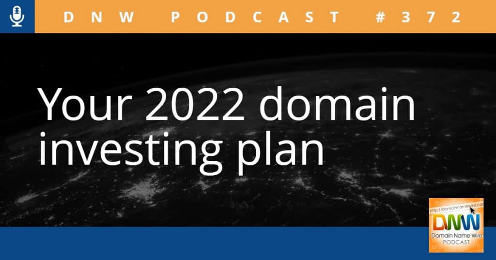 Graphic says "Your 2022 domain investing plan" and "dnw podcast #372"