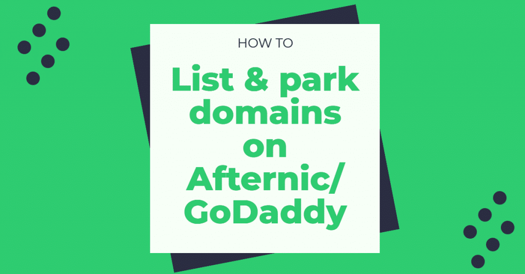 Graphic with the words "How to list & park domains on Afternic/GoDaddy"