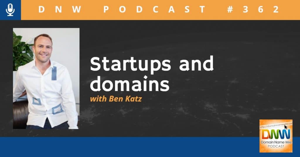 Picture of Ben Katz with the words "Startups and domains" and "DNW Podcast #362"