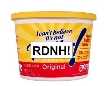 Tub of "I can't believe it's not butter" with RDNH replacing the word butter