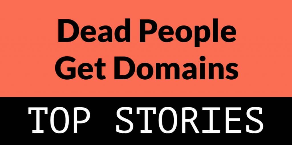 Orange and black rectangle with the words "dead people get domains" and "top stories"