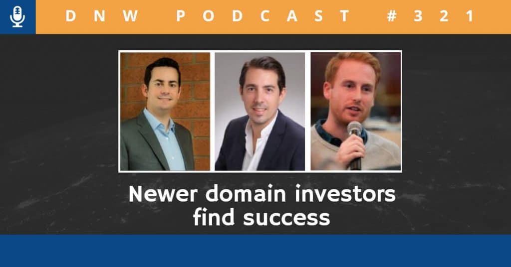 Image that says DWN Podcsat #321 with headshots of Joshua Schoen, Doron Vermaat, and Josh Reason with the words "Newer domain investors find success"