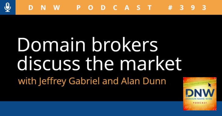 Image with the words "Domain brokers discuss the market with Jeffrey Gabriel and Alan Dunn" and "DNW Podcast #393"
