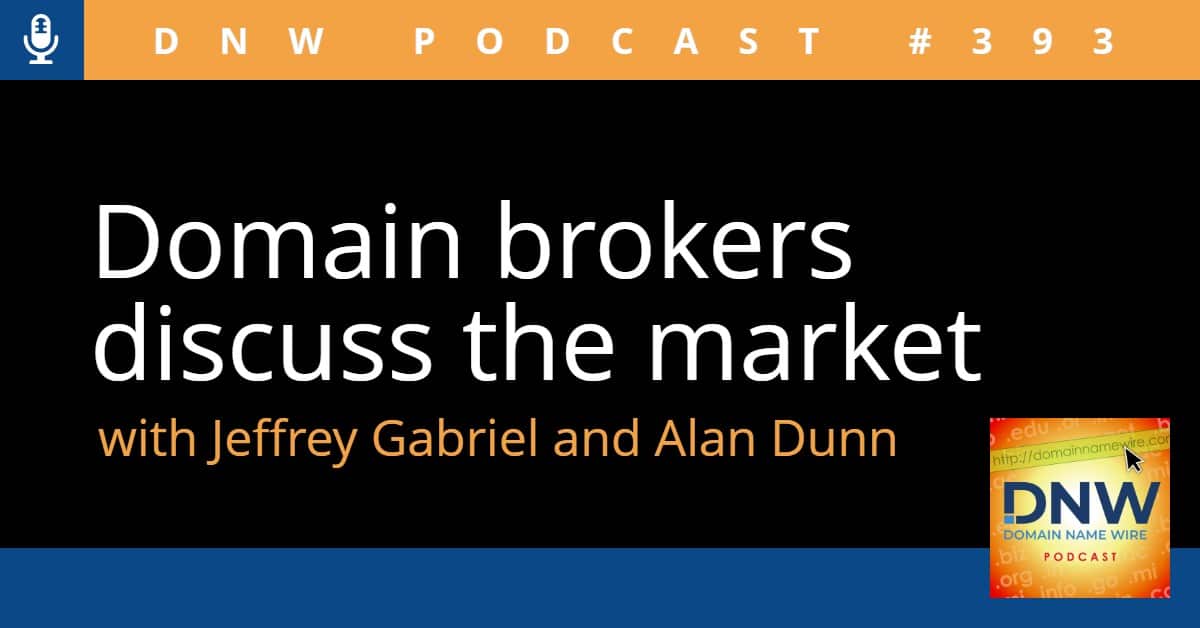 Image with the words "Domain brokers discuss the market with Jeffrey Gabriel and Alan Dunn" and "DNW Podcast #393"