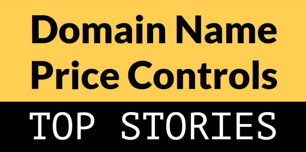 Image with yellow and black background with words "domain name price controls" and "top stories"