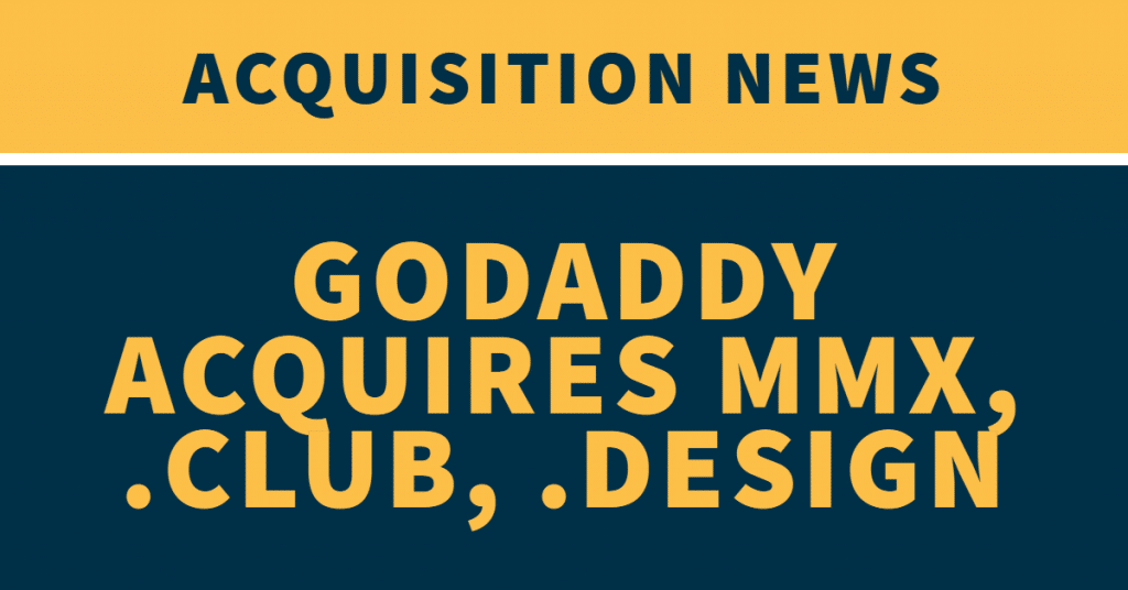 The words "Acquisition News: GoDaddy acquires MMX, .Club, .Design" on a yellow and blue background