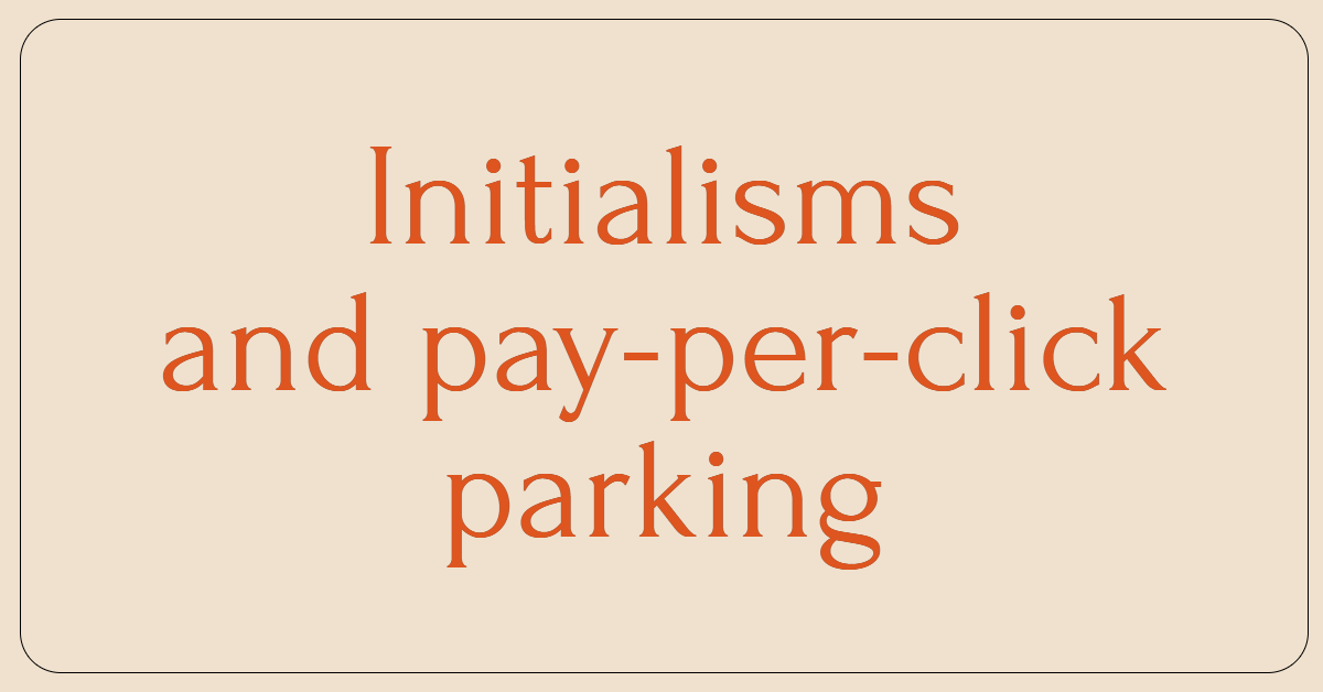 Graphic with orange type that says "Initialisms and pay-per-click parking"