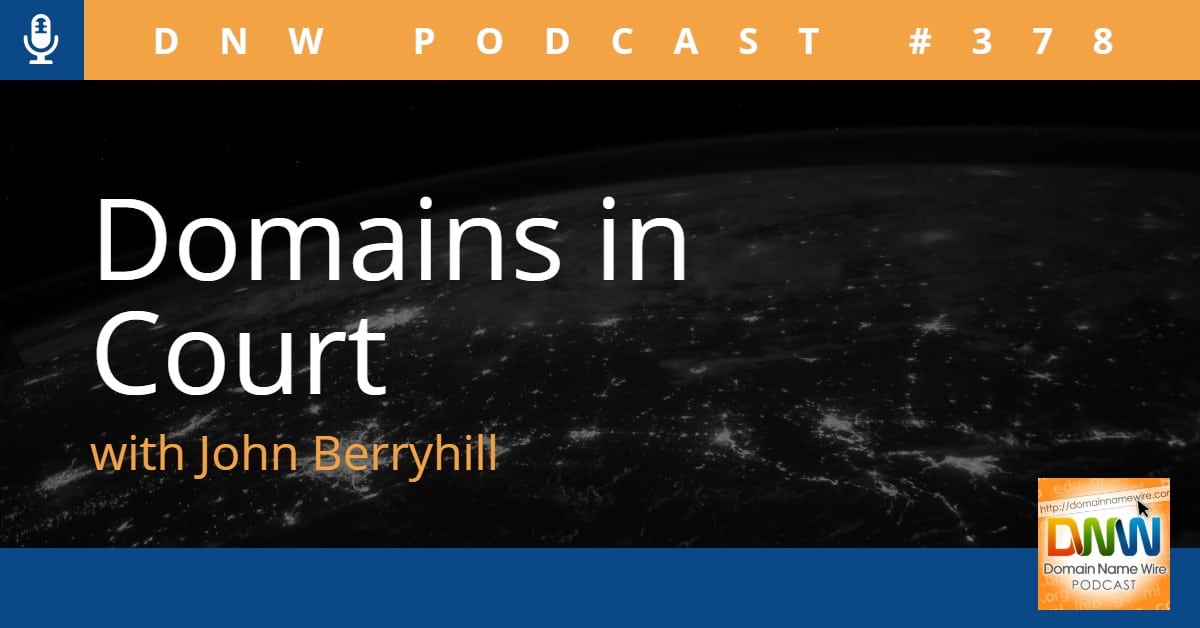 Image that says DNW Podcast #378 and "Domains in Court" with John Berryhill
