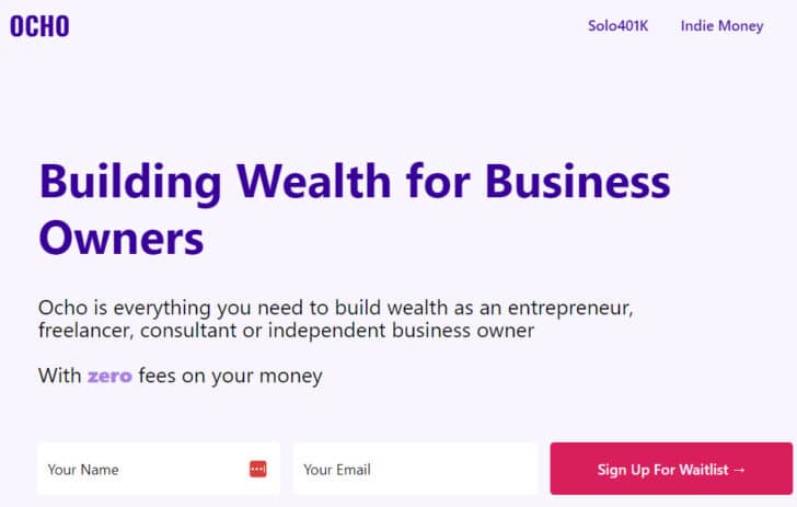 Home page for ocho.com states: "Building Wealth for Business Owners Ocho is everything you need to build wealth as an entrepreneur, freelancer, consultant or independent business owner With zero fees on your money"