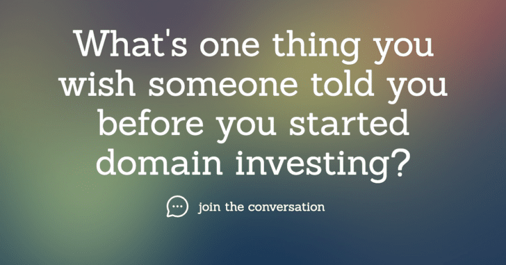 Graphic that asks, "What's one thing you wish someone had told you before you started domain investing?"