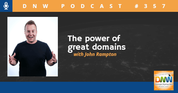 Picture of John Rampton with the words "The power of great domains" and "DNW Podcast"