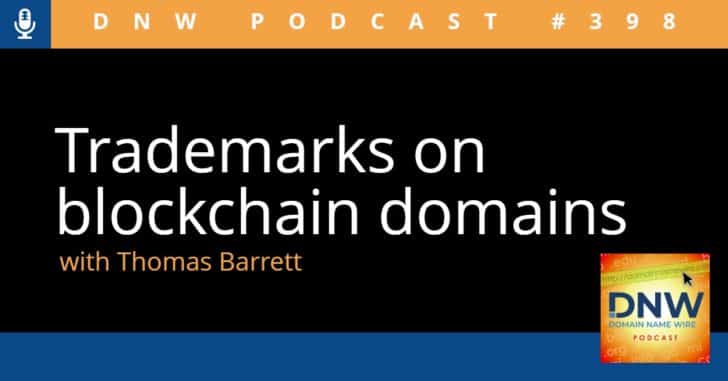 Graphic with blackground and white letters that read "trademarks on blockchain domains" and then "with Thomas Barrett" in orange letters. At top, "DNW Podcast #398" in white letters on orange background.