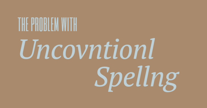 Brown background with words "the problem with Uncovntionl Spellng" purposefully misspelling "Unconventional spelling"